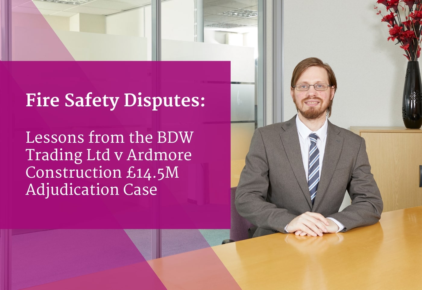 Fire Safety Disputes: Lessons from the BDW Trading Ltd v Ardmore Construction GBP14.5M Adjudication Case